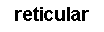 Cuadro de texto: reticular
